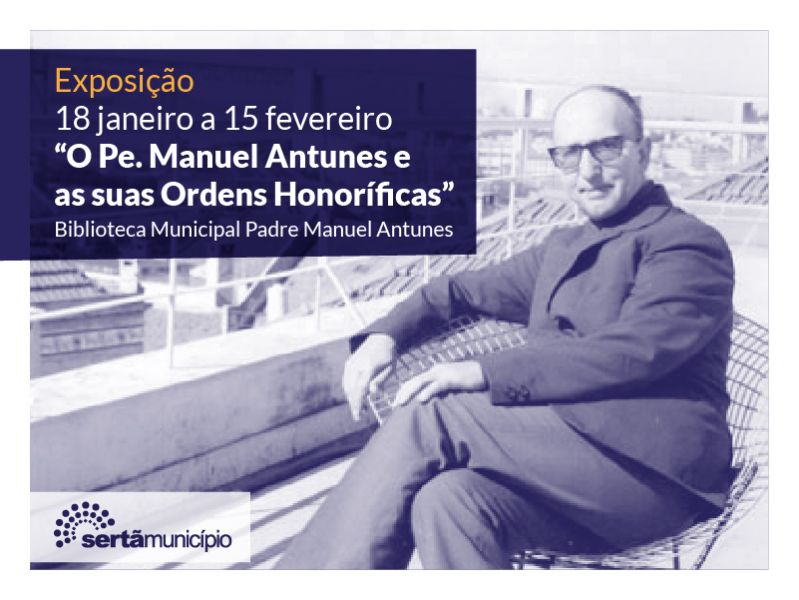Sertã: Exposição “O Pe. Manuel Antunes e as suas Ordens Honoríficas”